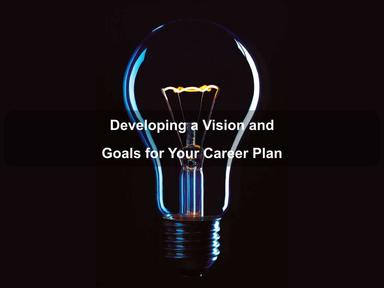 Developing a Vision & Goals for Your Career Plan