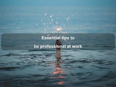 Essential tips to be professional at work