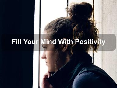 Fill Your Mind With Positivity