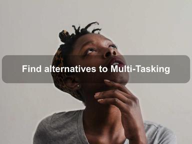 Find alternatives to Multi-Tasking