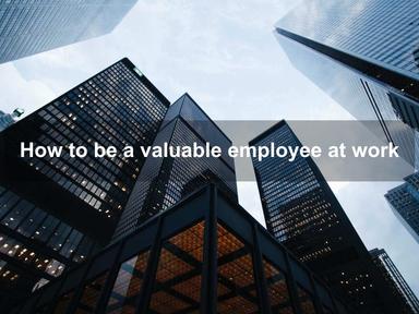 How to be a valuable employee at work