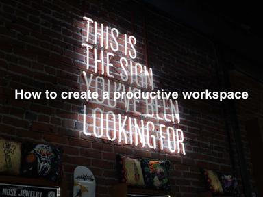 How to create a productive workspace