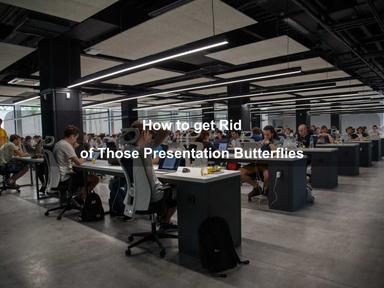 How to get Rid of Those Presentation Butterflies