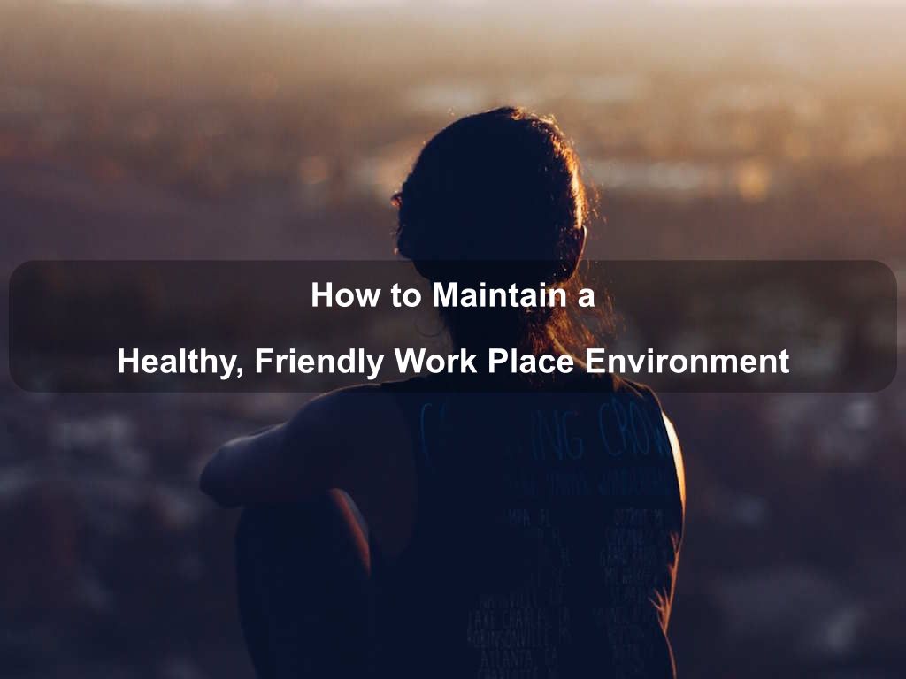 How to Maintain a Healthy, Friendly Work Place Environment | JavascriptJobs