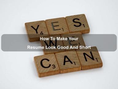 How To Make Your Resume Look Good And Short