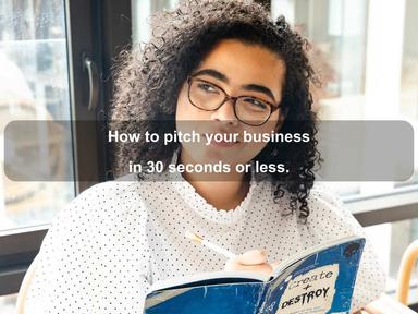 How to pitch your business in 30 seconds or less.