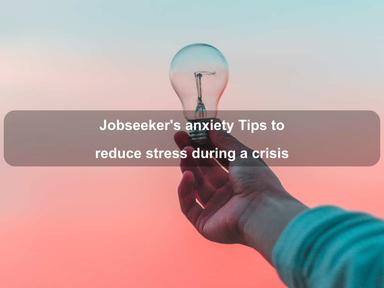 Jobseeker's anxiety: Tips to reduce stress during a crisis