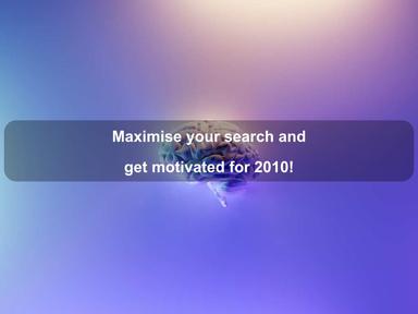 Maximise your search and get motivated for 2010!