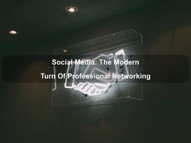 Social Media: The Modern Turn Of Professional Networking