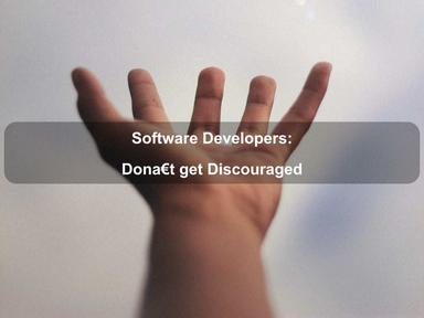 Software Developers: Don't get Discouraged