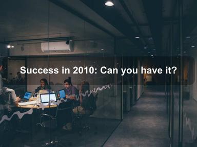 Success in 2010: Can you have it?