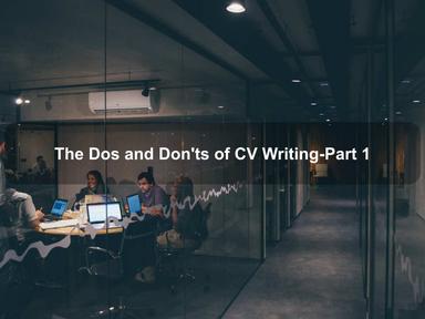 The Dos & Don'ts of CV Writing-Part 1