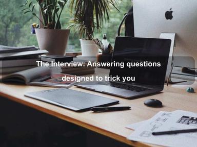 The Interview: Answering questions designed to trick you