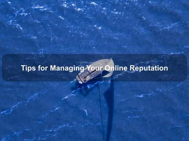 Tips for Managing Your Online Reputation