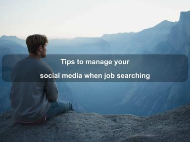 Tips to manage your social media when job searching