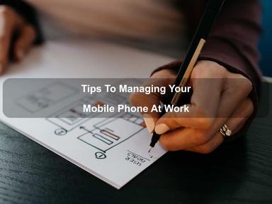 Tips To Managing Your Mobile Phone At Work