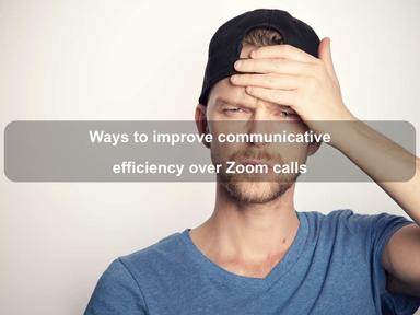 Ways to improve communicative efficiency over Zoom calls