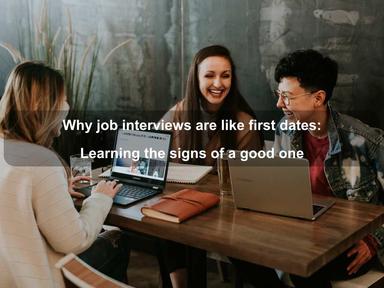 Why job interviews are like first dates: Learning the signs of a good one